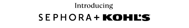 introducing sephora plus kohls. shop now.