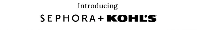 introducing sephora plus kohls. shop now.