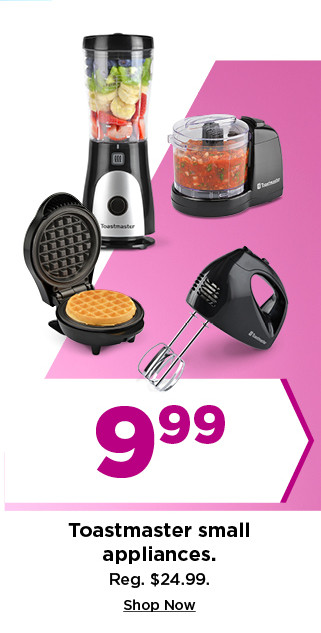 9.99 toastmaster small appliances. shop now.