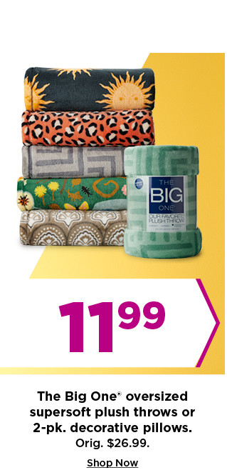 11.99 the big one oversized supersoft plush throws or 2 pack decorative pillows. shop now.