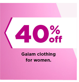 40% off gaiam clothing for women. shop now.