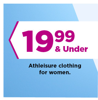 19.99 and under athleisure clothing for women. shop now.