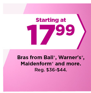 starting at 17.99 bras from bali, warners, maidenform and more. shop now.