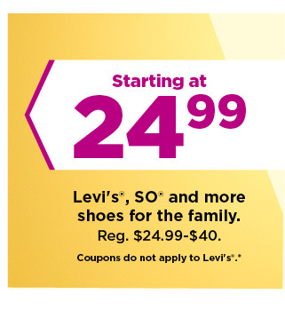 starting at 24.99 on levi's, so and more shoes for the family. shop now.