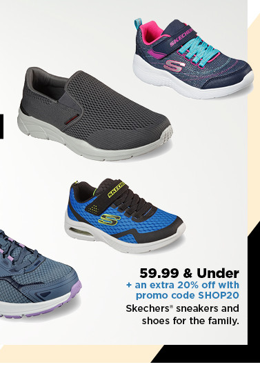 59.99 and under plus take an extra 20% off with promo code SHOP20 on skechers shoes for the family. shop now.