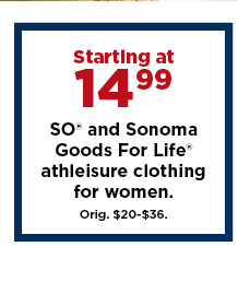 starting at 14.99 so and sonoma goods for life athleisure clothing for women. shop now.