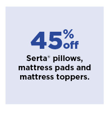 45% off serta pillows, mattress pads and mattress toppers. shop now.