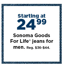 starting at $24.99 sonoma goods for life jeans for men. shop now.