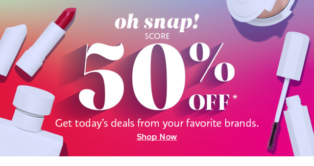 oh snap. score 50% off from your favorite brands. shop now.