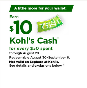 everyone gets $10 kohls cash for every $50 spent. not valid on sephora at kohls. shop now.