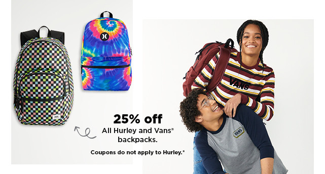25% off all hurley and vans backpacks. shop now.