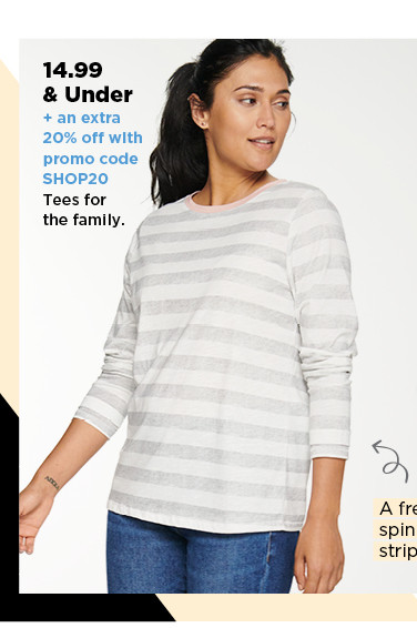 $14.99 and under plus an extra 20% off with promo code SHOP20 tees for the family. shop now.