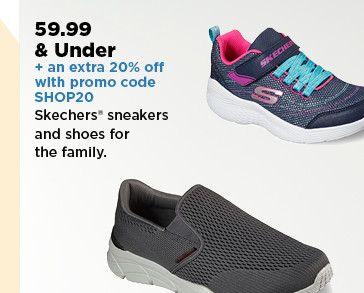 59.99 and under plus take an extra 20% off with promo code SHOP20 on skechers shoes for the family. shop now.