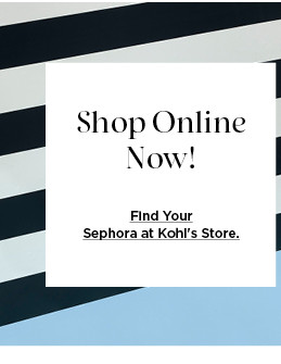 shop sephora online now. find your sephora at kohls store.