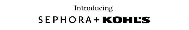 introducing sephora plus kohls. shop now.