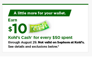 everyone gets $10 kohls cash for every $50 spent. not valid on sephora at kohls. shop now.