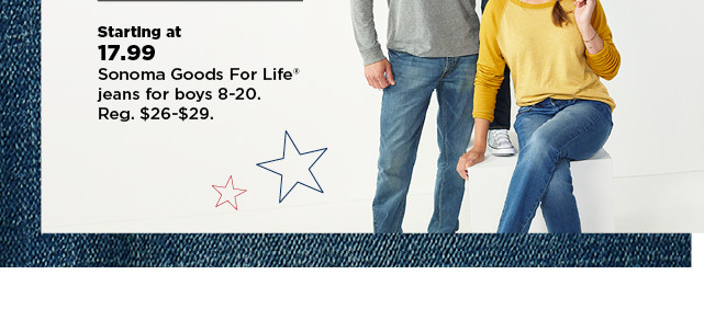 starting at $17.99 sonoma goods for life jeans for boys 8-20. shop now.