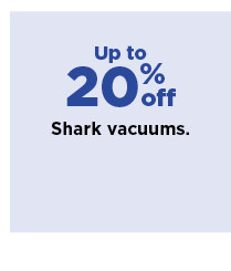 up to 20% off shark vacuums. shop now.