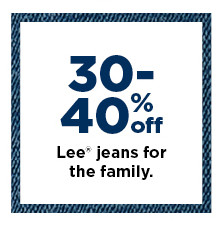 30-40% off lee jeans for the family. shop now.