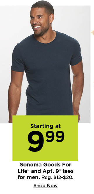 starting at $9.99 sonoma goods for life and apt. 9 tees for men. shop now.