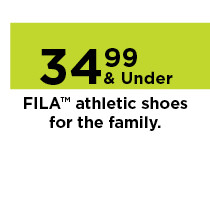 34.99 and under fila shoes for the family. shop now.