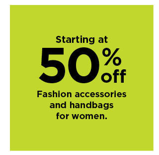 starting at 50% off fashion accessories and handbags for women. shop now.