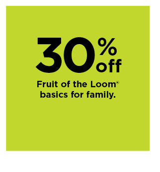 30% off fruit of the loom basics for the family. shop now.