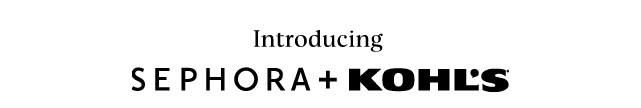 introducing sephora plus kohls. shop now.