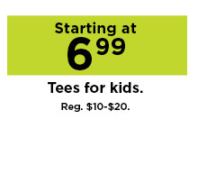 starting at $6.99 tees for kids. shop now.