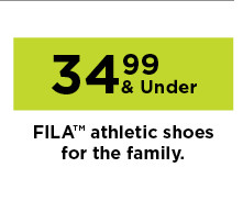 34.99 and under fila shoes for the family. shop now.