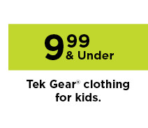 $9.99 and under tek gear clothing for kids. shop now.