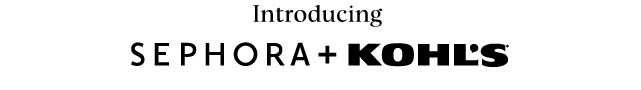 introducing sephora plus kohls. shop now.