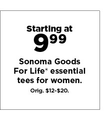 starting at 9.99 sonoma goods for life essential tees for women. shop now.