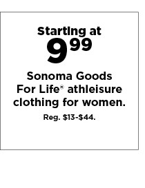 starting at $9.99 sonoma goods for life athleisure clothing for women. shop now.