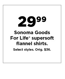 $29.99 sonoma goods for life super soft flannel shirts. shop now.