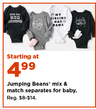 starting at $4.99 Jumping Beans mix and match separates for baby. shop now.