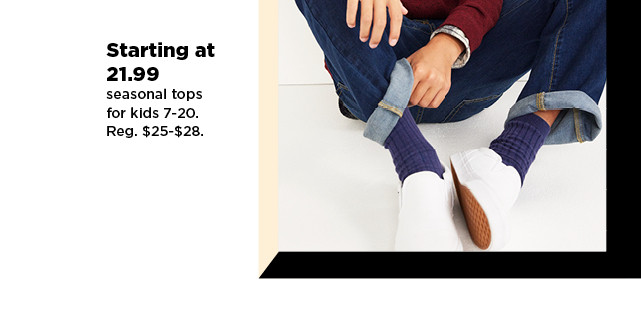 starting at $21.99 fall tops for kids 7-20. shop now.