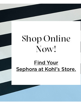 shop sephora online now. find your sephora at kohls store.