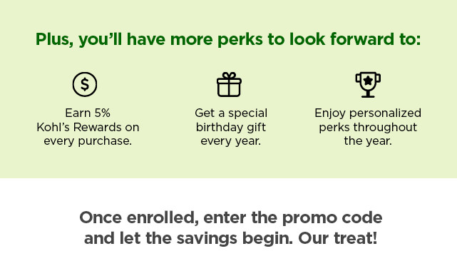 earn more perks with kohls rewards. enroll now.