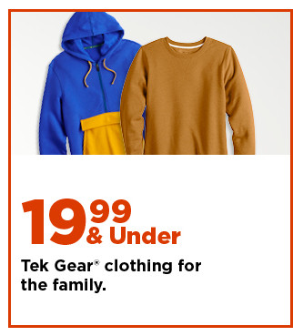 $19.99 and under tek gear clothing for the family. shop now.