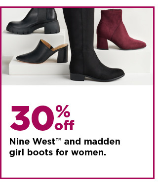 30% off nine west and madden girl boots for women. shop now.