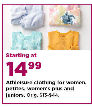 starting at 14.99 athleisure clothing for women, petites, women's plus and juniors. shop now.