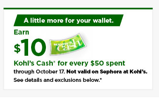 everyone gets $10 kohls cash for every $50 spent. not valid on sephora at kohls. shop now.