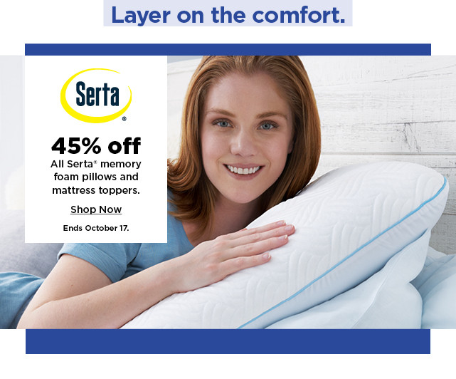 45% off serta memory foam pillows and mattress toppers.  shop now.