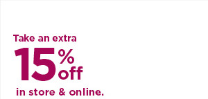 take an extra 15% off using promo code YOUR15. shop now.