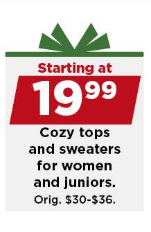 starting at 19.99 cozy tops and sweaters for women and juniors. shop now.