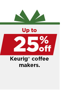 up to 25% off keurig coffee makers. shop now.