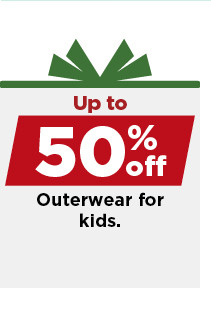 up to 50% off outerwear for kids. shop now.