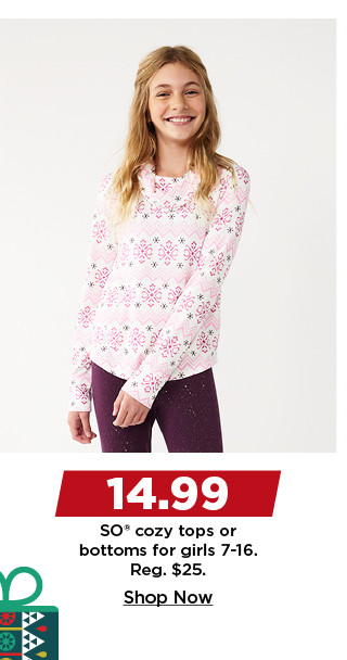 $14.99 So cozy tops or bottoms for girls. shop now.