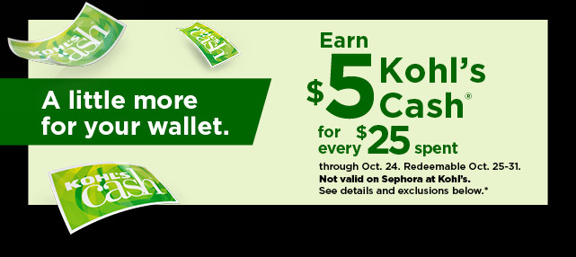 earn $5 kohls cash for every $25 spent. not valid on sephora at kohls. shop now.